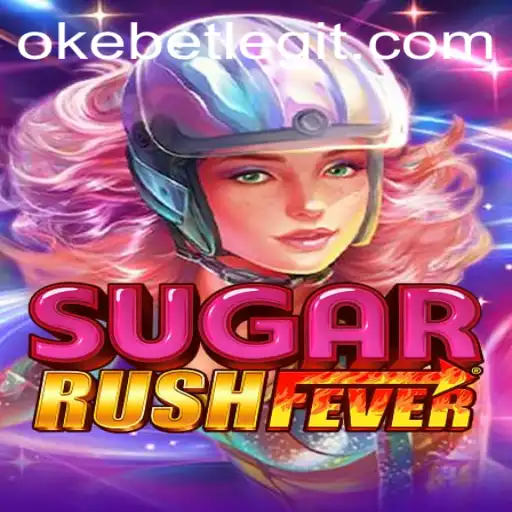 Exploring the Excitement of SugarRushFever and Okebet
